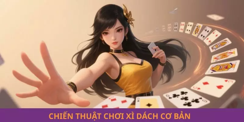 Chiến thuật chơi Xì Dách cơ bản