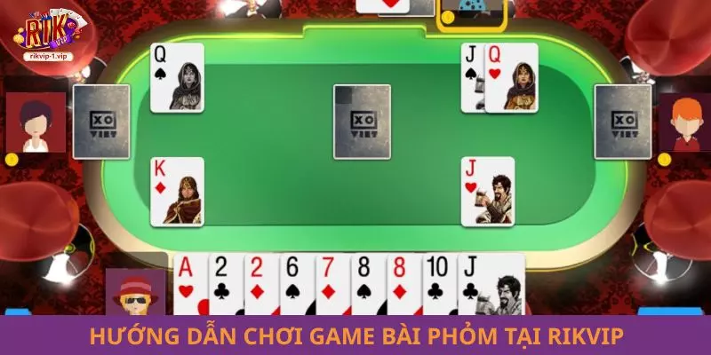 Hướng dẫn chơi game bài Phỏm tại RIKVIP