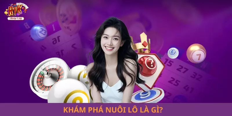 Khám phá nuôi lô là gì